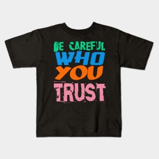 Be Careful Who you Trust, Black Kids T-Shirt